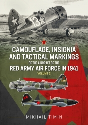 Camouflage, Insignia and Tactical Markings of the Aircraft of the Red Army Air Force in 1941 Volume 2 Camouflage, Insignia and Tactical Markings of the Aircraft of the Red Army Air Force in 1941 Volume 2