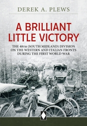 A Brilliant Little Victory : The 48th (South Midland) Division on the Western and Italian Fronts during the First World War A Brilliant Little Victory : The 48th (South Midland) Division on the Western and Italian Fronts during the First World War