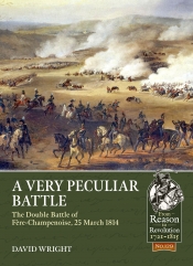 A Very Peculiar Battle : The Double Battle of Fere-Champenoise, 25 March 1814 A Very Peculiar Battle : The Double Battle of Fere-Champenoise, 25 March 1814