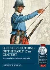 Soldiers' Clothing of the early 17th century : Britain and Western Europe 1618-1660 Soldiers' Clothing of the early 17th century : Britain and Western Europe 1618-1660