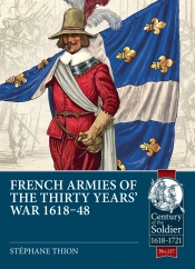French Armies of the Thirty Years War 1618-48 French Armies of the Thirty Years War 1618-48