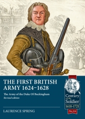 The First British Army 1624-1628 : The Army of the Duke Of Buckingham (Revised edition) The First British Army 1624-1628 : The Army of the Duke Of Buckingham (Revised edition)