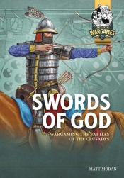 Swords of God : Wargaming the Battles of the Crusades Swords of God : Wargaming the Battles of the Crusades