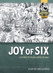 Joy of Six : A Guide to Wargaming in 6mm Joy of Six : A Guide to Wargaming in 6mm