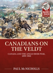 Canadians on the Veldt : Canada and the Anglo-Boer War 1899-1902 Canadians on the Veldt : Canada and the Anglo-Boer War 1899-1902