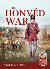 The Honved War : Armies of the Hungarian War of Independence 1848-49 The Honved War : Armies of the Hungarian War of Independence 1848-49
