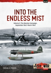 Into the Endless Mist Volume 2 : The Aleutian Campaign September 1942-March 1943 Into the Endless Mist Volume 2 : The Aleutian Campaign September 1942-March 1943