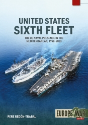 United States Sixth Fleet : The US Naval Presence in the Mediterranean 1948-2023 United States Sixth Fleet : The US Naval Presence in the Mediterranean 1948-2023