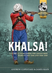 Khalsa! : A Guide to Wargaming the Anglo-Sikh Wars 1845-1846 and 1848-1849 Khalsa! : A Guide to Wargaming the Anglo-Sikh Wars 1845-1846 and 1848-1849