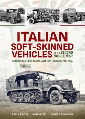Italian Soft-Skinned Vehicles of the Second World War Volume 2 : Motorcycles, Cars, Trucks, Artillery Tractors 1935–1945 Italian Soft-Skinned Vehicles of the Second World War Volume 2 : Motorcycles, Cars, Trucks, Artillery Tractors 1935–1945