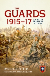 The Guards 1915-17 : An Elite Division at War The Guards 1915-17 : An Elite Division at War
