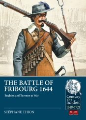 The Battle of Fribourg 1644 : Enghien and Turenne at War The Battle of Fribourg 1644 : Enghien and Turenne at War