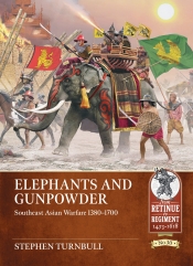 Elephants and Gunpowder : Southeast Asian Warfare 1380-1700 Elephants and Gunpowder : Southeast Asian Warfare 1380-1700