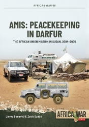AMIS: Peacekeeping in Darfur : The African Union Mission in Sudan, 2004-2006 AMIS: Peacekeeping in Darfur : The African Union Mission in Sudan, 2004-2006