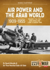 Air Power and the Arab World 1909-1955 Volume 11 : The First Arab-Israeli War 1 June - 31 August 1948