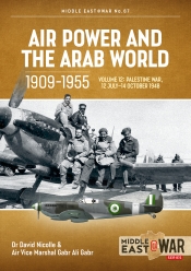 Air Power and the Arab World 1909-1955 Volume 12 : The First Arab-Israeli War 1 September 1948-15 March 1949 Air Power and the Arab World 1909-1955 Volume 12 : The First Arab-Israeli War 1 September 1948-15 March 1949