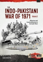 The Indo-Pakistani War of 1971 Volume 3 : Offensives and Counteroffensives in the South-West The Indo-Pakistani War of 1971 Volume 3 : Offensives and Counteroffensives in the South-West