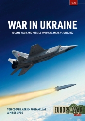 War in Ukraine Volume 7 : Air and Missile Warfare, March-June 2022 War in Ukraine Volume 7 : Air and Missile Warfare, March-June 2022