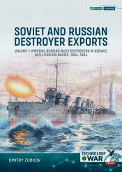 Soviet and Russian Destroyer Exports Volume 1 : Imperial Russian-built Destroyers in Service with Foreign Navies, 1904-1954 Soviet and Russian Destroyer Exports Volume 1 : Imperial Russian-built Destroyers in Service with Foreign Navies, 1904-1954