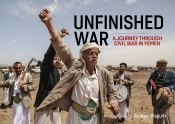 Unfinished War : A Journey through Civil War in Yemen
