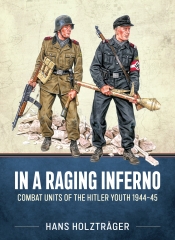 In a Raging Inferno : Combat Units of the Hitler Youth 1944-45 In a Raging Inferno : Combat Units of the Hitler Youth 1944-45