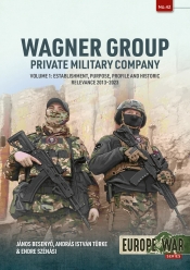 Wagner Group Private Military Company Volume 1 : Establishment, Purpose, Profile and Historic Relevance 2013-2023 Wagner Group Private Military Company Volume 1 : Establishment, Purpose, Profile and Historic Relevance 2013-2023