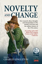 Novelty and Change : New research, ideas, thoughts and interpretation on the British Civil Wars and the military history of the 17th century. Novelty and Change : New research, ideas, thoughts and interpretation on the British Civil Wars and the military history of the 17th century.