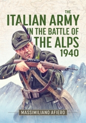 The Italian Army in the Battle of the Alps 1940 The Italian Army in the Battle of the Alps 1940
