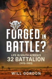 Forged in Battle? : Life in South Africas 32 Battalion, 1975-1993