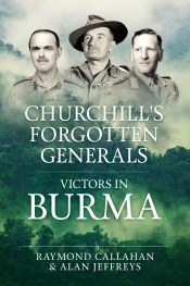 Churchill's Forgotten Generals : Victors in Burma Churchill's Forgotten Generals : Victors in Burma