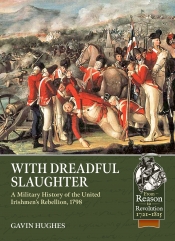 With Dreadful Slaughter : A Military History of the United Irishmens Rebellion, 1798 With Dreadful Slaughter : A Military History of the United Irishmens Rebellion, 1798