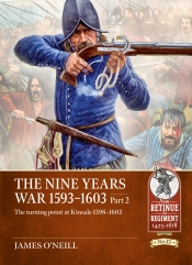 The Nine Years War 1593-1603 Part 2 : The turning point at Kinsale 1598-1603 The Nine Years War 1593-1603 Part 2 : The turning point at Kinsale 1598-1603
