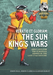 Renatio et Gloriam: The Sun King’s Wars : Army Lists for the European Armies of the late 17th Century Renatio et Gloriam: The Sun King’s Wars : Army Lists for the European Armies of the late 17th Century
