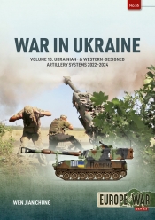 War in Ukraine Volume 10 : Ukrainian- & Western-Designed Artillery Systems, 2022-2024 War in Ukraine Volume 10 : Ukrainian- & Western-Designed Artillery Systems, 2022-2024