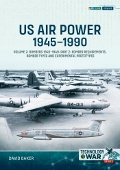US Air Power, 1945-1990 Volume 2 Bombers 1945-1949 : Part 2: Bomber Requirements, Bomber Types and Experimental Prototypes