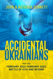 Accidental Ukrainians Part One : February 2022-February 2023: Battle of Kyiv and Beyond Accidental Ukrainians Part One : February 2022-February 2023: Battle of Kyiv and Beyond