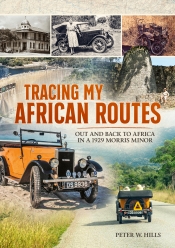 Tracing My African Routes : Out and Back to Africa in a 1929 Morris Minor