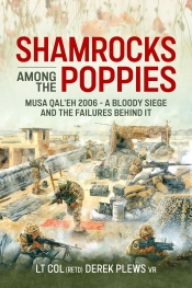 Shamrocks Among The Poppies : Musa Qal'eh 2006 - A Bloody Siege And The Failures Behind It Shamrocks Among The Poppies : Musa Qal'eh 2006 - A Bloody Siege And The Failures Behind It