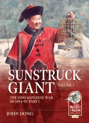Sunstruck Giant Volume 1 : The Sino-Japanese War of 1894-95 Part 1 Sunstruck Giant Volume 1 : The Sino-Japanese War of 1894-95 Part 1