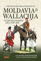 The Military organization of Moldavia and Wallachia in the Phanariot era, 1709-1821 The Military organization of Moldavia and Wallachia in the Phanariot era, 1709-1821