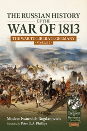 The Russian History of the War of 1813 Volume 2 : The War to Liberate Germany The Russian History of the War of 1813 Volume 2 : The War to Liberate Germany