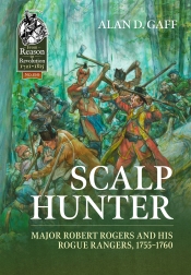 Scalp Hunter : Major Robert Rogers and His Rogue Rangers, 1755 - 1760 Scalp Hunter : Major Robert Rogers and His Rogue Rangers, 1755 - 1760