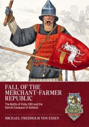 Fall of the Merchant-Farmer Republic : The Battle of Visby 1361 and the Danish Conquest of Gotland Fall of the Merchant-Farmer Republic : The Battle of Visby 1361 and the Danish Conquest of Gotland