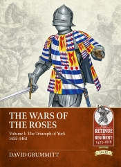 The Wars of the Roses Volume 1 : The Triumph of York 1455-1461 The Wars of the Roses Volume 1 : The Triumph of York 1455-1461
