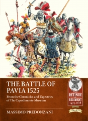 The Battle of Pavia 1525 : From the Chronicles and Tapestries of The Capodimonte Museum The Battle of Pavia 1525 : From the Chronicles and Tapestries of The Capodimonte Museum