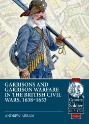 Garrisons and Garrison Warfare in the British Civil Wars, 1638-1653 Garrisons and Garrison Warfare in the British Civil Wars, 1638-1653