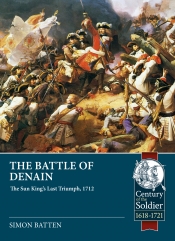 The Battle of Denain : The Sun King's Last Triumph, 1712 The Battle of Denain : The Sun King's Last Triumph, 1712