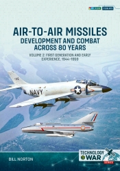 Air-to-Air Missiles Volume 2 : Development and Combat Across 80 Years. First Generation and Early Experiences, 1944-1959 Air-to-Air Missiles Volume 2 : Development and Combat Across 80 Years. First Generation and Early Experiences, 1944-1959