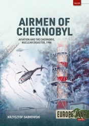 Airmen of Chernobyl : Aviation and the Chernobyl Nuclear Disaster, 1986 Airmen of Chernobyl : Aviation and the Chernobyl Nuclear Disaster, 1986