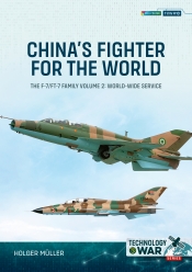 China's Fighter for the World Volume 2 : The F-7/FT-7 Family, Volume 2: World-Wide Service China's Fighter for the World Volume 2 : The F-7/FT-7 Family, Volume 2: World-Wide Service